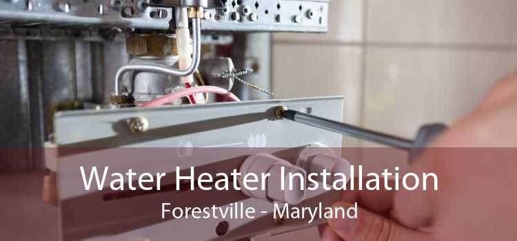Water Heater Installation Forestville - Maryland