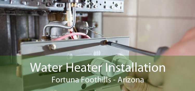 Water Heater Installation Fortuna Foothills - Arizona