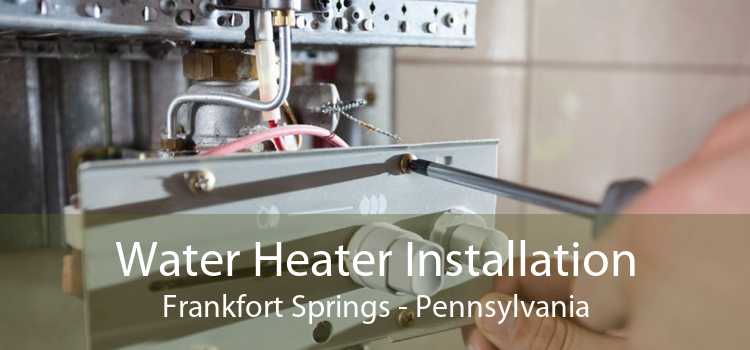 Water Heater Installation Frankfort Springs - Pennsylvania