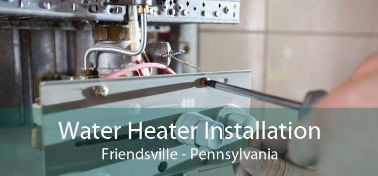 Water Heater Installation Friendsville - Pennsylvania