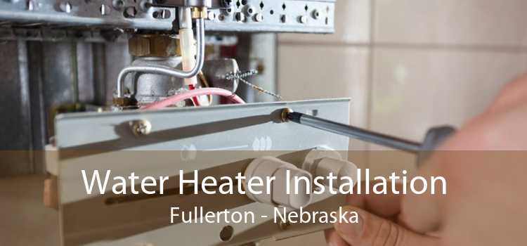 Water Heater Installation Fullerton - Nebraska