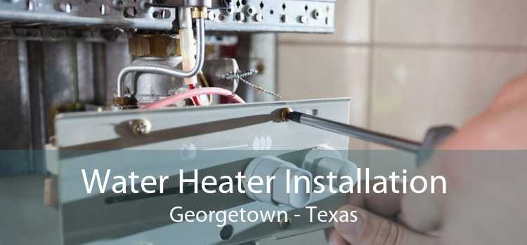 Water Heater Installation Georgetown - Texas