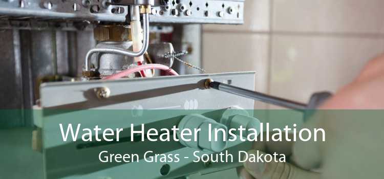 Water Heater Installation Green Grass - South Dakota