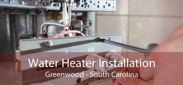 Water Heater Installation Greenwood - South Carolina