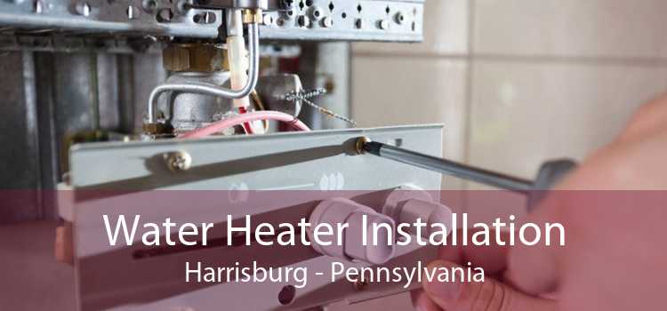 Water Heater Installation Harrisburg - Pennsylvania