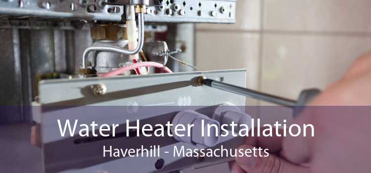Water Heater Installation Haverhill - Massachusetts