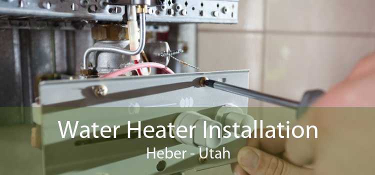 Water Heater Installation Heber - Utah