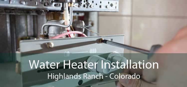 Water Heater Installation Highlands Ranch - Colorado