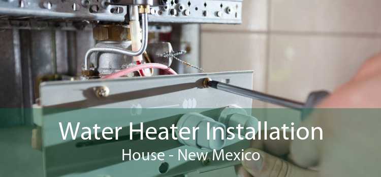 Water Heater Installation House - New Mexico