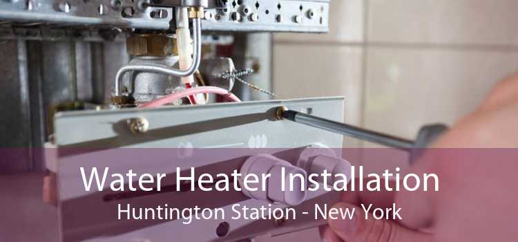 Water Heater Installation Huntington Station - New York