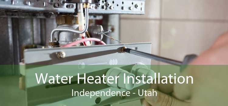 Water Heater Installation Independence - Utah