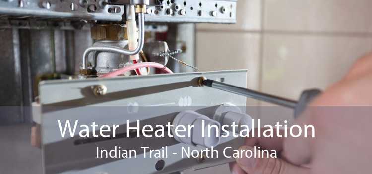 Water Heater Installation Indian Trail - North Carolina