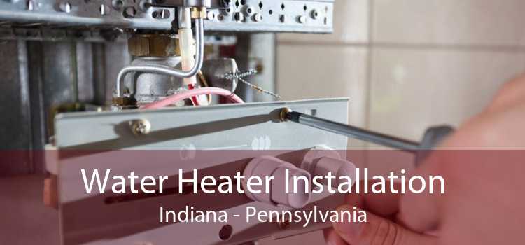 Water Heater Installation Indiana - Pennsylvania