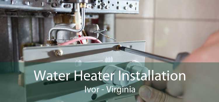 Water Heater Installation Ivor - Virginia