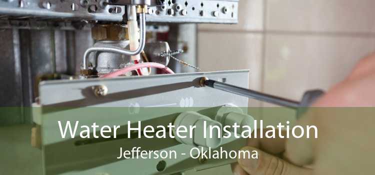 Water Heater Installation Jefferson - Oklahoma