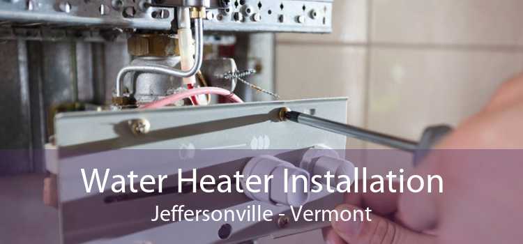 Water Heater Installation Jeffersonville - Vermont