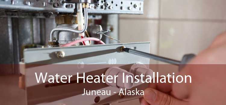 Water Heater Installation Juneau - Alaska