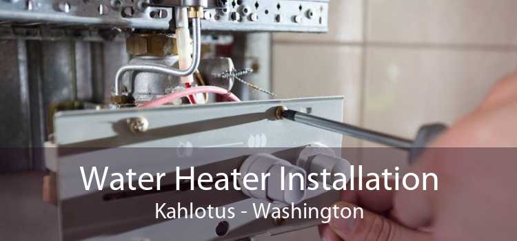 Water Heater Installation Kahlotus - Washington