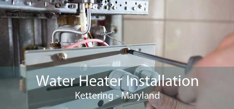 Water Heater Installation Kettering - Maryland