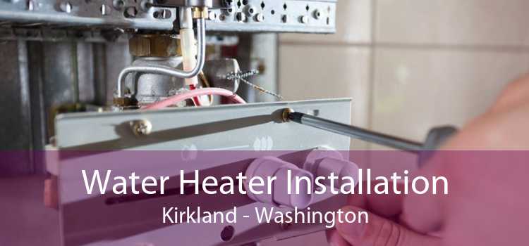 Water Heater Installation Kirkland - Washington