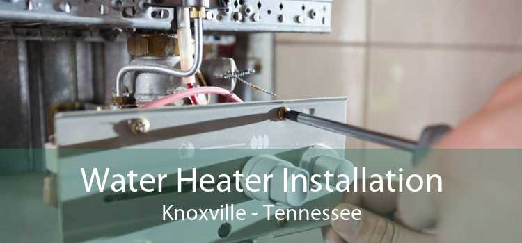 Water Heater Installation Knoxville - Tennessee