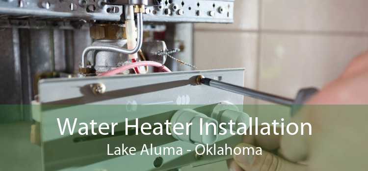 Water Heater Installation Lake Aluma - Oklahoma