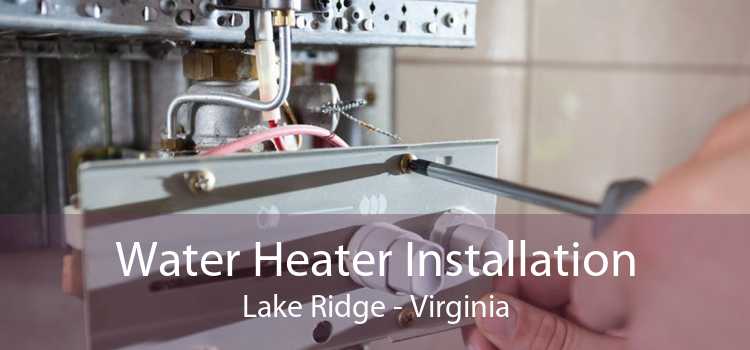 Water Heater Installation Lake Ridge - Virginia