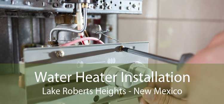 Water Heater Installation Lake Roberts Heights - New Mexico