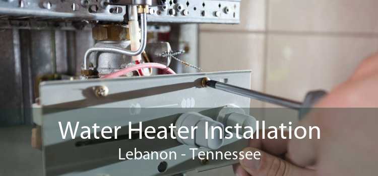 Water Heater Installation Lebanon - Tennessee