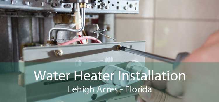 Water Heater Installation Lehigh Acres - Florida