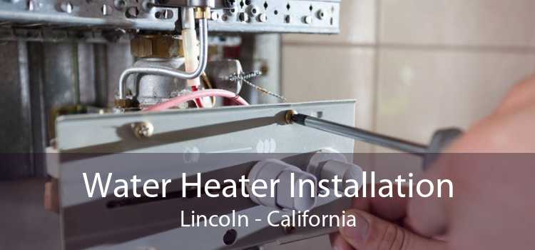 Water Heater Installation Lincoln - California