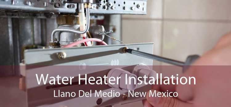 Water Heater Installation Llano Del Medio - New Mexico