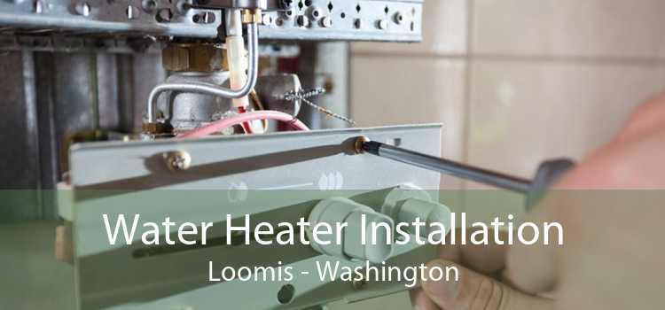 Water Heater Installation Loomis - Washington