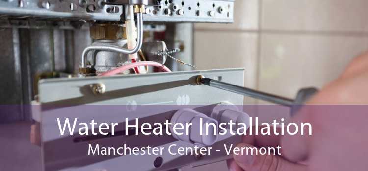 Water Heater Installation Manchester Center - Vermont