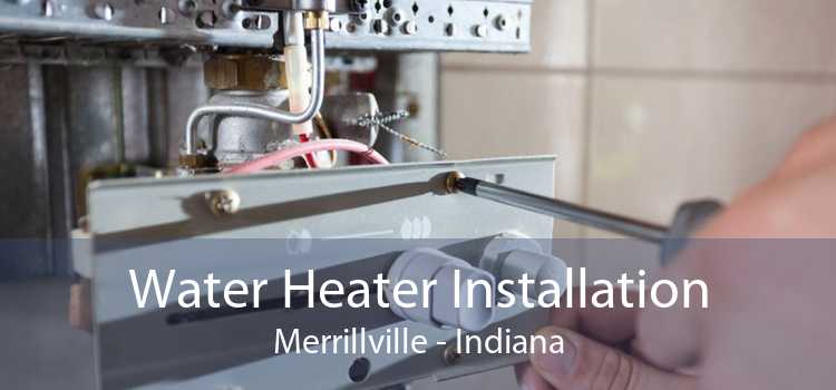 Water Heater Installation Merrillville - Indiana