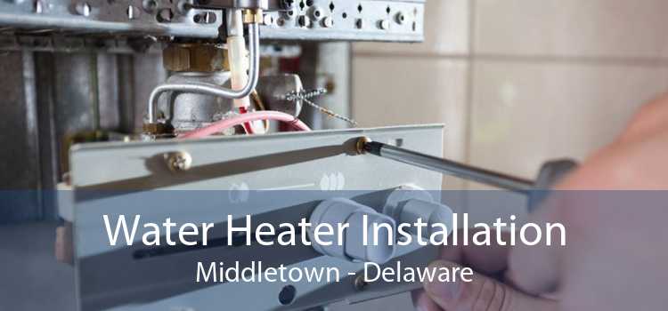 Water Heater Installation Middletown - Delaware
