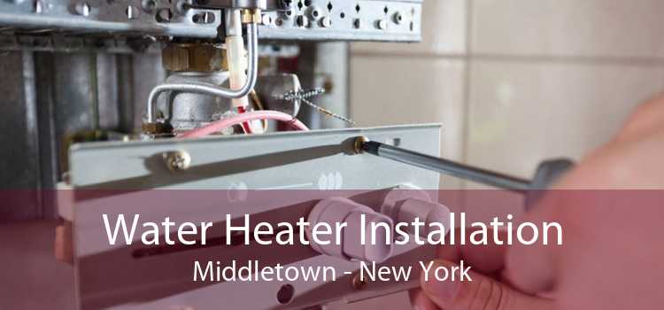 Water Heater Installation Middletown - New York