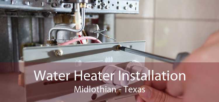 Water Heater Installation Midlothian - Texas