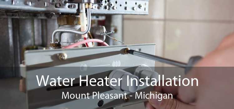 Water Heater Installation Mount Pleasant - Michigan