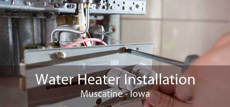 Water Heater Installation Muscatine - Iowa