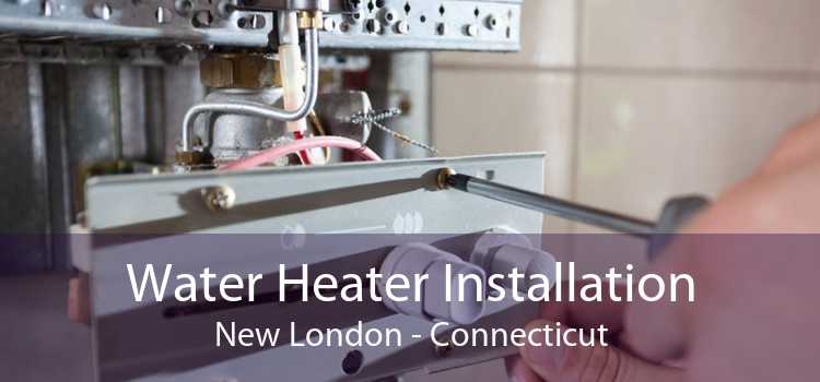 Water Heater Installation New London - Connecticut