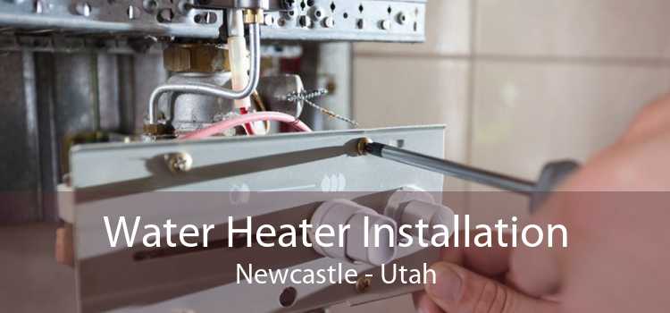 Water Heater Installation Newcastle - Utah