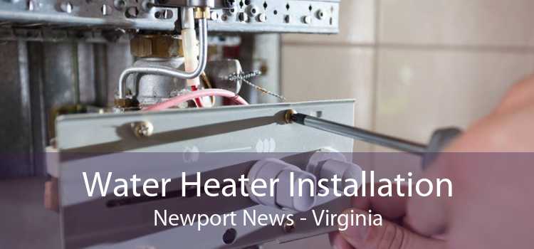 Water Heater Installation Newport News - Virginia