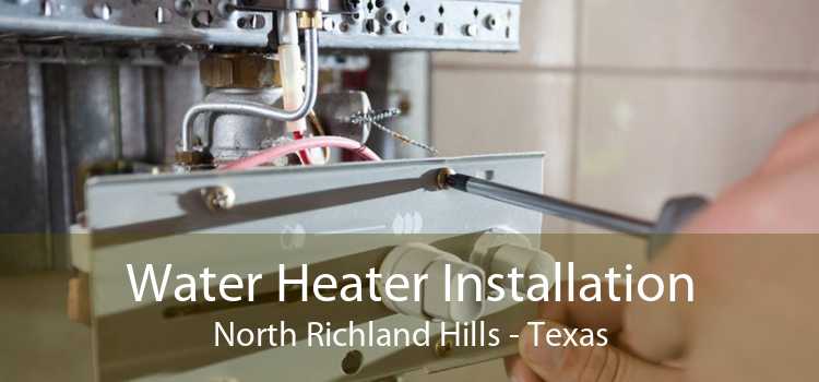 Water Heater Installation North Richland Hills - Texas