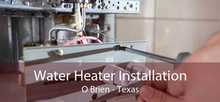 Water Heater Installation O Brien - Texas
