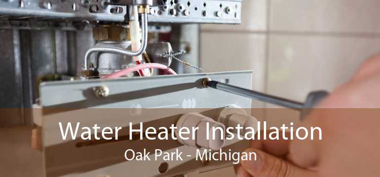 Water Heater Installation Oak Park - Michigan