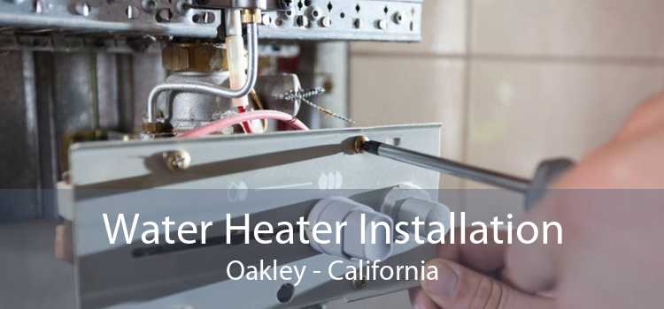 Water Heater Installation Oakley - California