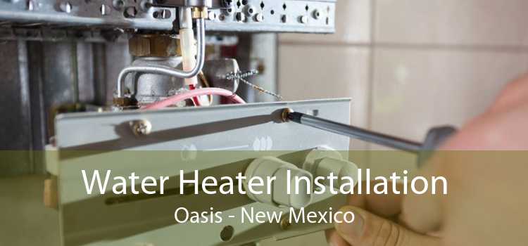Water Heater Installation Oasis - New Mexico