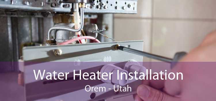 Water Heater Installation Orem - Utah