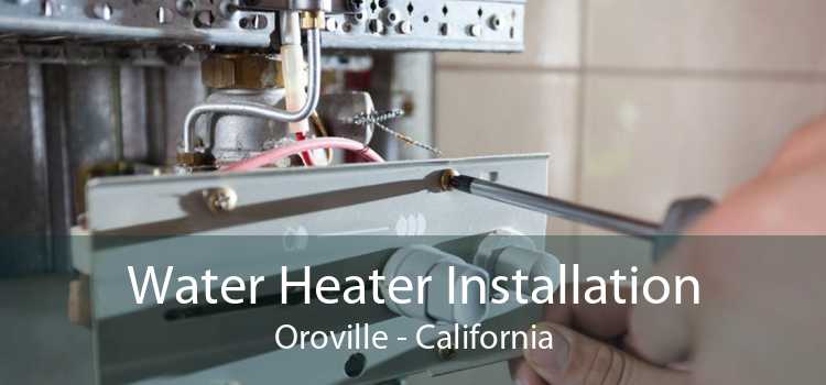 Water Heater Installation Oroville - California